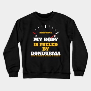 Funny Sarcastic Saying - My Body Is Fueled by Dondurma Humor Saying Gift Ideas Crewneck Sweatshirt